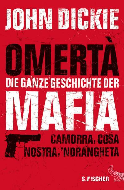 Omertà - Die ganze Geschichte der Mafia: Camorra, Cosa Nostra und 'Ndrangheta