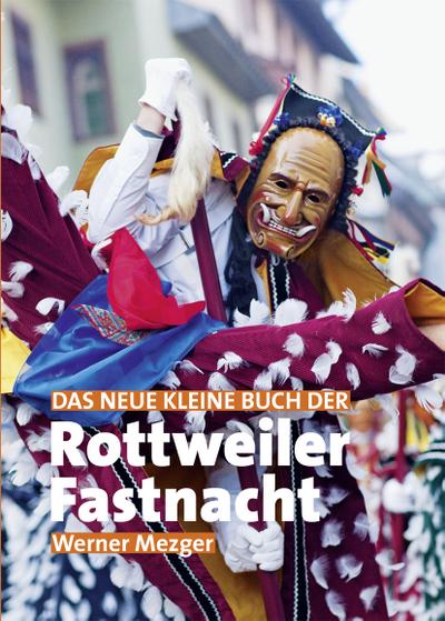 Das neue kleine Buch der Rottweiler Fastnacht (Landeskundliches Taschenbuch für Baden-Württemberg)