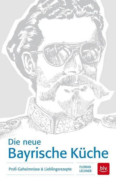 Die neue Bayrische Küche: Profi-Geheimnisse & Lieblingsrezepte