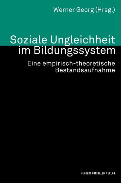 Soziale Ungleichheit im Bildungssystem. Eine empirisch-theoretische Bestandsaufnahme