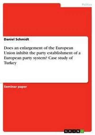 Does an enlargement of the European Union inhibit the party establishment of a European party system? Case study of Turkey