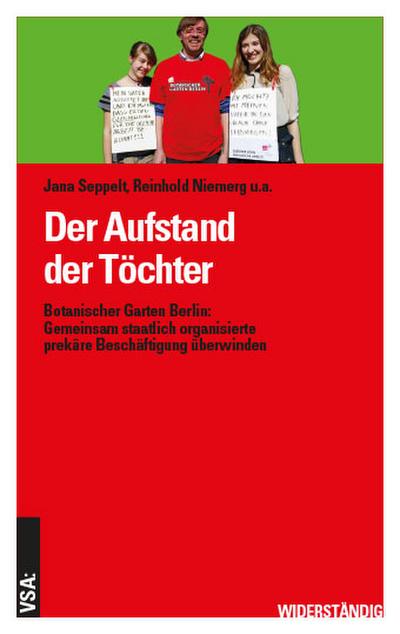 Der Aufstand der Töchter: Botanischer Garten Berlin: Gemeinsam staatlich organisierte prekäre Beschäftigung überwinden