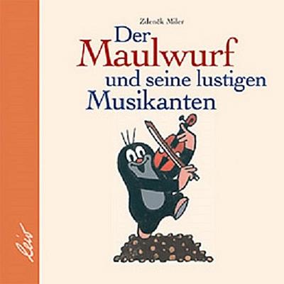 Der Maulwurf und seine lustigen Musikanten     Ill. v. Miler, Zolenek  Deutsch  farb. -