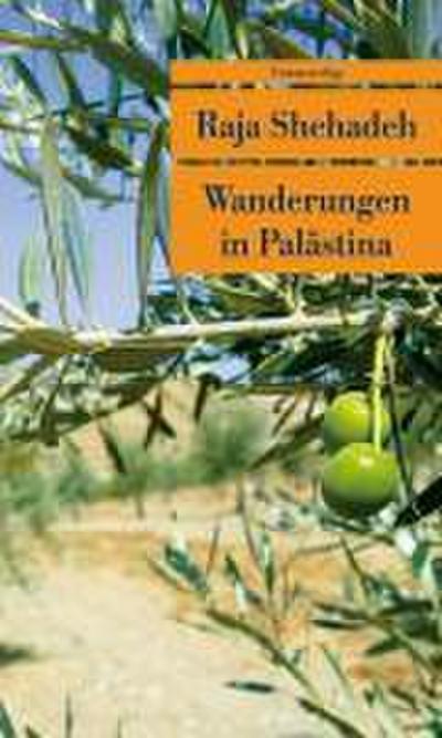 Wanderungen in Palästina: Notizen zu einer verschwindenden Landschaft