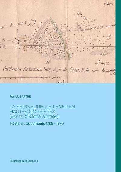 LA SEIGNEURIE DE LANET EN HAUTES-CORBIÈRES (Vème-XIXème siècles): TOME 8 : Documents 1765 - 1770 (BOOKS ON DEMAND)