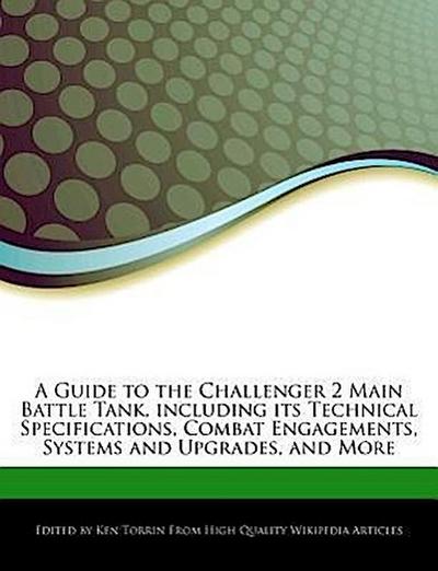 A Guide to the Challenger 2 Main Battle Tank, Including Its Technical Specifications, Combat Engagements, Systems and Upgrades, and More