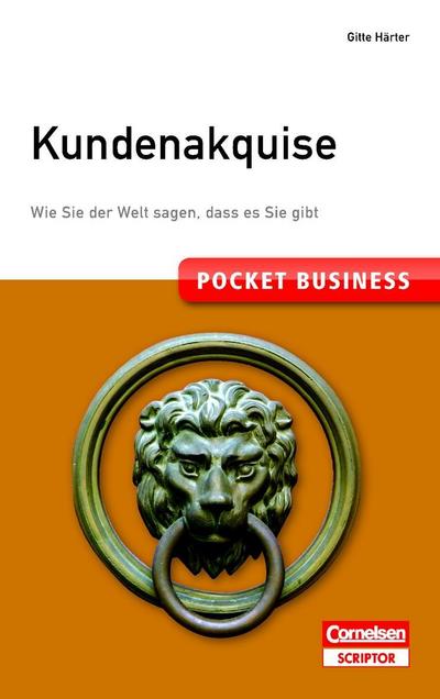 Pocket Business. Kundenakquise: Wie Sie der Welt sagen, dass es Sie gibt (Cornelsen Scriptor - Pocket Business)
