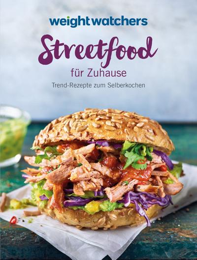 Weight Watchers - Streetfood für Zuhause: Trend-Rezepte zum Selberkochen