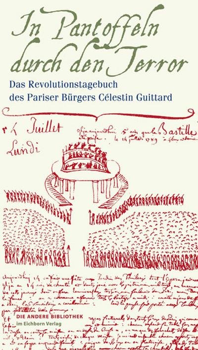 In Pantoffeln durch den Terror: Das Revolutionstagebuch des Pariser Bürgers Célestin Guittard (Die Andere Bibliothek)