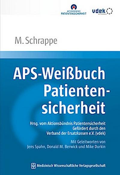 APS-Weißbuch Patientensicherheit: Sicherheit in der Gesundheitsversorgung: neu denken, gezielt verbessern. Hrsg. vom Aktionsbündnis ... Jens Spahn, Donald M. Berwick und Mike Durkin