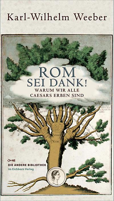 Rom sei Dank!: Warum wir alle Caesars Erben sind (Die Andere Bibliothek)