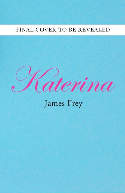 Katerina: The new novel from the author of the bestselling A Million Little Pieces