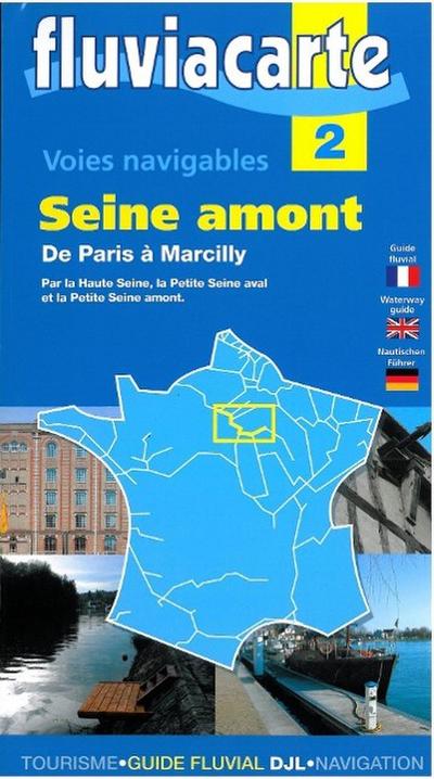 Fluviacarte 02 Seine Amont: Nautischer Führer von Paris bis Marcilly