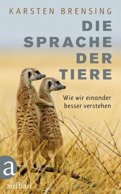 Die Sprache der Tiere: Wie wir einander besser verstehen