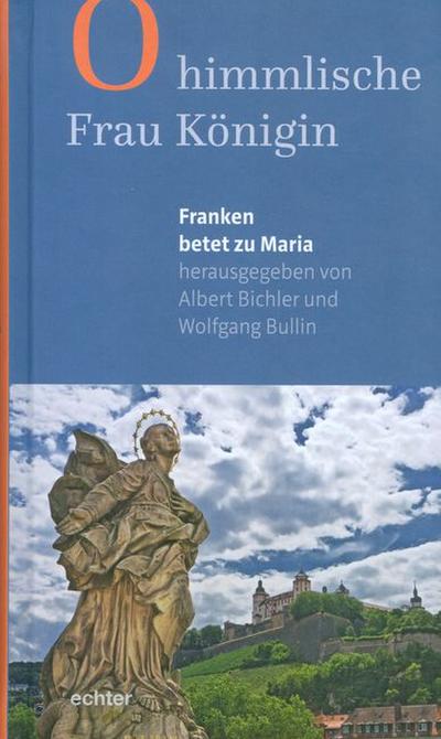 O himmlische Frau Königin: Franken betet zu Maria