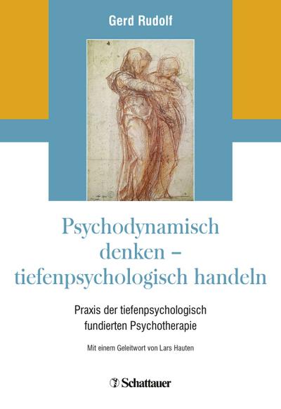 Psychodynamisch denken - tiefenpsychologisch handeln: Praxis der tiefenpsychologisch fundierten Psychotherapie