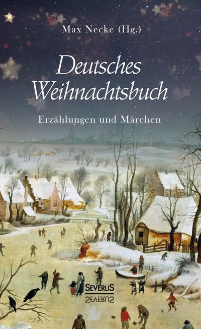 Deutsches Weihnachtsbuch: Erzählungen und Märchen
