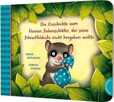 Die Geschichte vom kleinen Siebenschläfer, der seine Schnuffeldecke nicht hergeben wollte (3) (Der kleine Siebenschläfer, Band 3)