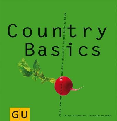 Country Basics  Alles, was man braucht, um die Natur genussvoll in die Küche zu holen.     GU Kochen & Verwöhnen Basic cooking   Deutsch  ca. 144 S., 180 Fotos -