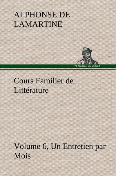 Cours Familier de Littérature (Volume 6) Un Entretien par Mois