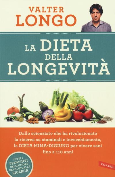 La dieta della longevità. Dallo scienziato che ha rivoluzionato la ricerca su staminali e invecchiamento, la dieta mima-digiuno per vivere sani fino a 110 anni