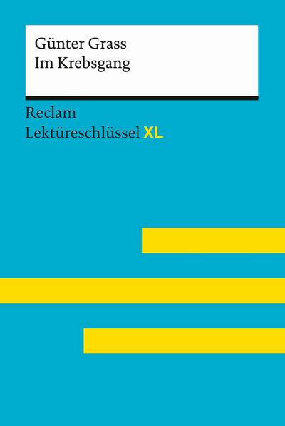 Im Krebsgang von Günter Grass: Lektüreschlüssel mit Inhaltsangabe, Interpretation, Prüfungsaufgaben mit Lösungen, Lernglossar. (Reclam Lektüreschlüssel XL)