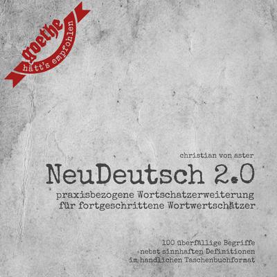 NeuDeutsch 2.0 - Vol.1: Praxisbezogene Wortschatzerweiterung für fortgeschrittene Wortwertschätzer (Edition MundWerk)