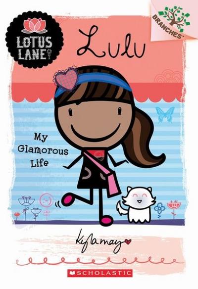 Lulu: My Glamorous Life (a Branches Book: Lotus Lane #3) (Lotus Lane Scholastic Branches, Band 3)
