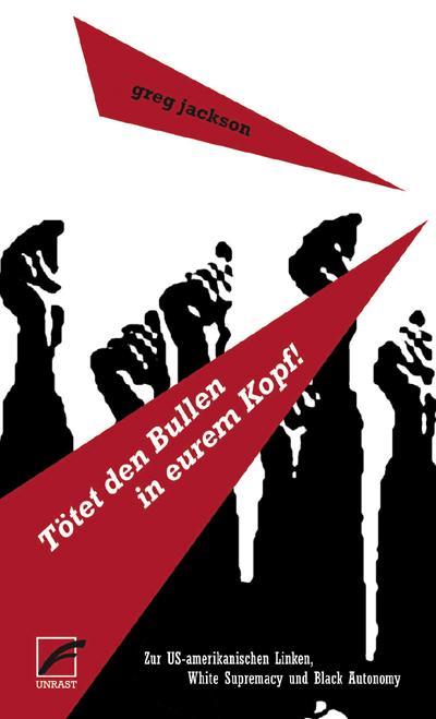 Tötet den Bullen in eurem Kopf!: Zur US-amerikanischen Linken, White Supremacy und Black Autonomy