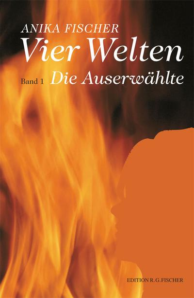 Vier Welten: Band 1 Die Auserwählte (EDITION R.G. FISCHER)