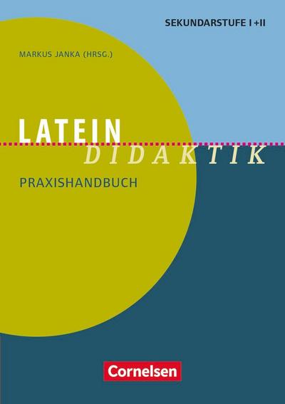 Latein-Didaktik. Praxishandbuch für die Sekundarstufe I und II. Buch