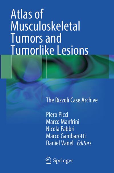 Atlas of Musculoskeletal Tumors and Tumorlike Lesions: The Rizzoli Case Archive