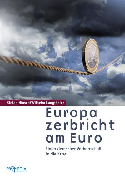 Europa zerbricht am Euro: Unter deutscher Vorherrschaft in die totale Krise