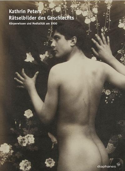 Rätselbilder des Geschlechts: Körperwissen und Medialität um 1900