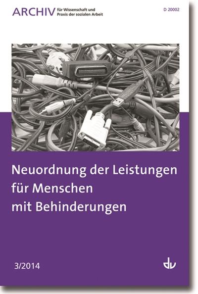 Archiv für Wissenschaft und Praxis der sozialen Arbeit, Jahrgang 45/Nr.43: Neuordnung der Leistungen für Menschen mit Behinderungen