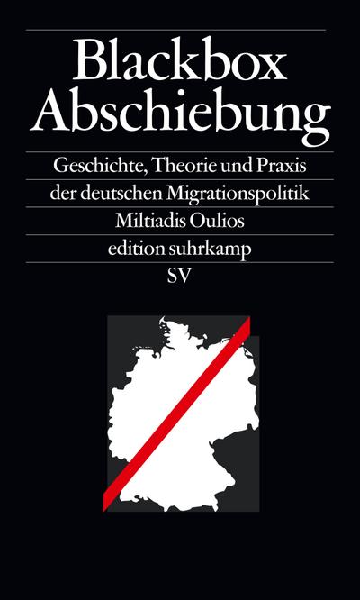 Blackbox Abschiebung: Geschichte, Theorie und Praxis der deutschen Migrationspolitik (edition suhrkamp)