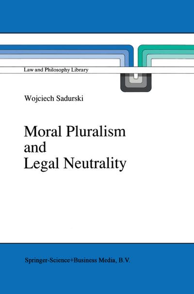 Moral Pluralism and Legal Neutrality (Law and Philosophy Library (9), Band 9)