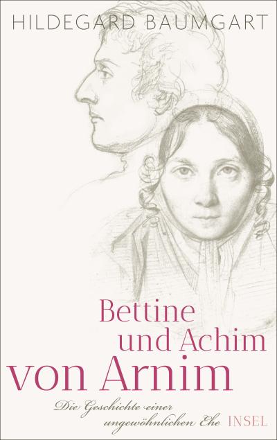 Bettine und Achim von Arnim: Die Geschichte einer ungewöhnlichen Ehe