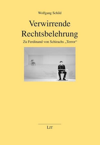 Verwirrende Rechtsbelehrung: Zu Ferdinand von Schirachs Terror""