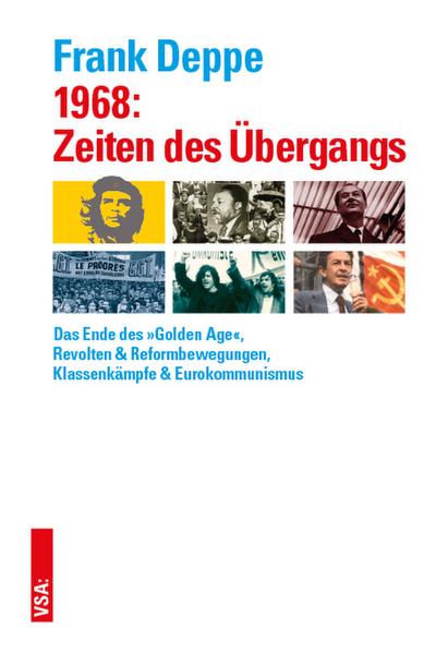 1968: Zeiten des Übergangs: Das Ende des »Golden Age«, Revolten & Reform­bewegungen, Klassenkämpfe & Eurokommunismus