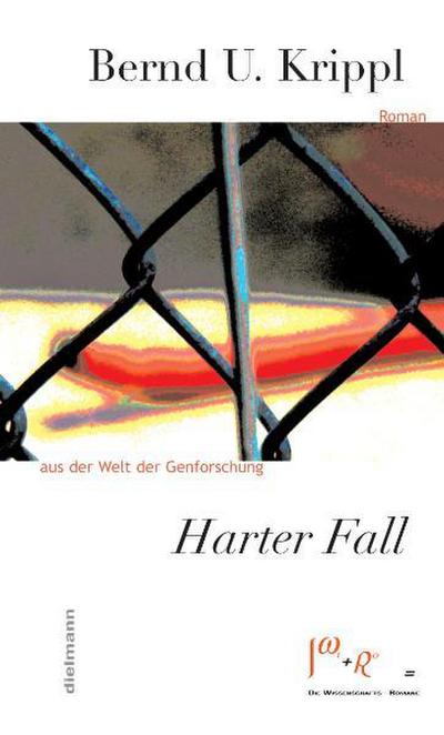 Harter Fall: Ein psychologischer Roman aus der Welt der Genforschung - Die Wissenschafts-Romane
