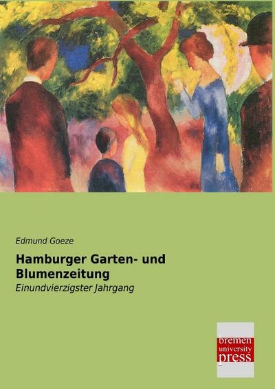 Hamburger Garten- und Blumenzeitung: Einundvierzigster Jahrgang