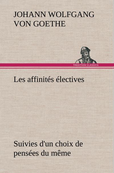 Les affinités électives Suivies d`un choix de pensées du même