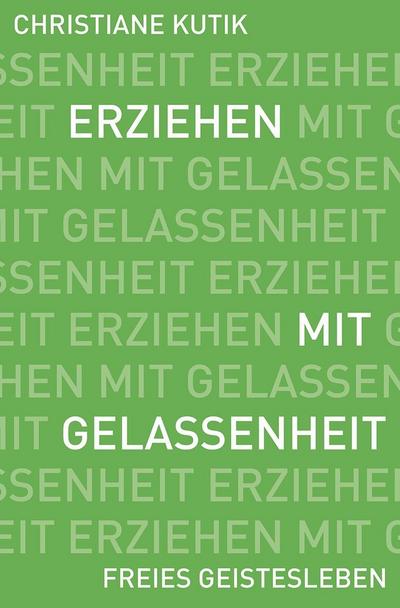 Erziehen mit Gelassenheit: Zwölf Kraftquellen für das Familienleben