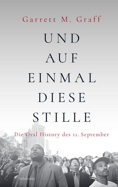 Und auf einmal diese Stille: Die Oral History des 11. September (suhrkamp taschenbuch)