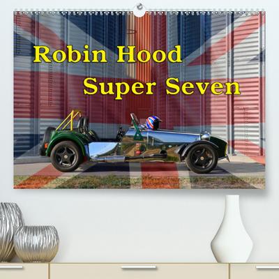 Calvendo Premium Kalender Robin Hood Super Seven: Flach - Schnell - Laut - Luftig (hochwertiger DIN A2 Wandkalender 2020, Kunstdruck in Hochglanz)