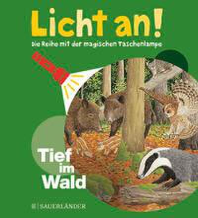 Tief im Wald: Licht an! (Licht an! Die Reihe mit der magischen Taschenlampe, Band 4)