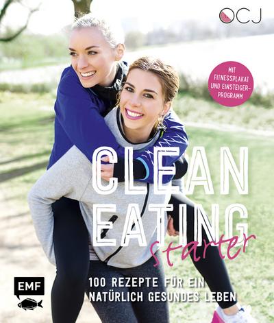 Clean Eating Starter  100 Rezepte für ein natürlich gesundes Leben  Mit Power-Workouts und Fitnessplakat  Deutsch