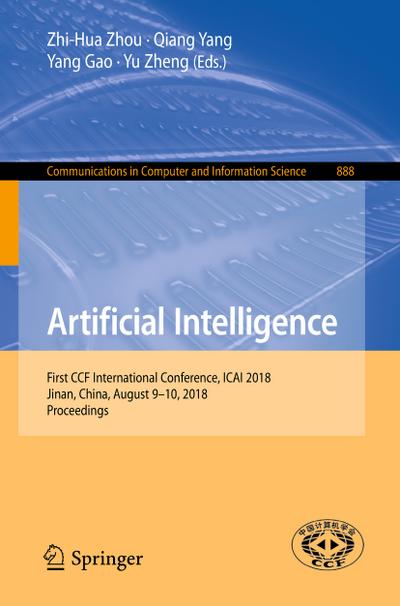 Artificial Intelligence: First CCF International Conference, ICAI 2018, Jinan, China, August 9-10, 2018, Proceedings (Communications in Computer and Information Science, Band 888)