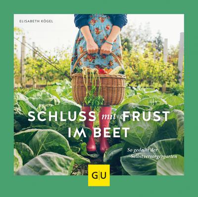 Schluss mit Frust im Beet: So gedeiht der Selbstversorgergarten (GU Garten Extra)